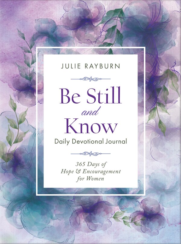 Be Still And Know Daily Devotional Journal: 365 Days Of Hope & Encouragement For Women