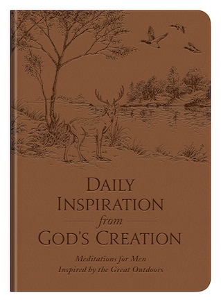 Daily Inspiration From God's Creation: Meditations For Men Inspired By The Great Outdoors