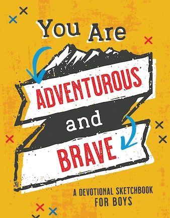 You Are Adventurous And Brave: A Devotional Sketchbook For Boys