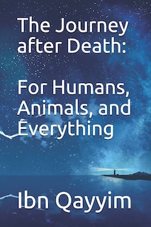 The Journey after Death: For Humans, Animals, and Everything