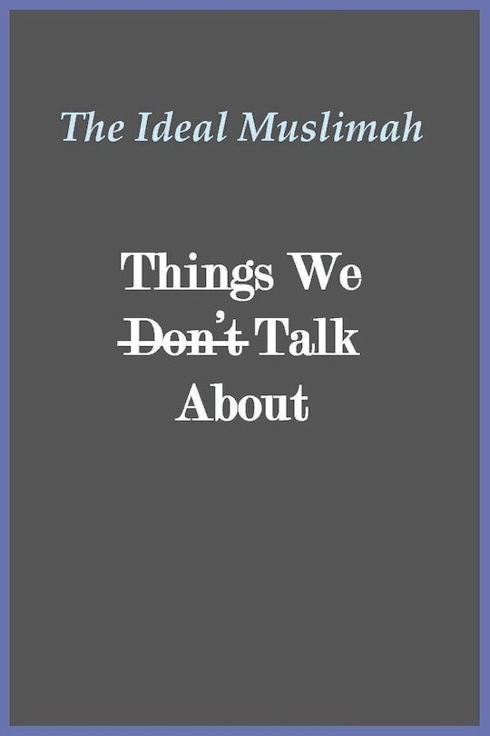 Front cover_The Ideal Muslimah - Things We Don't Talk About