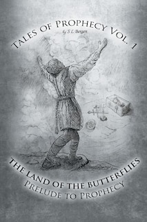 The Land Of The Butterflies: Tales of Prophecy Vol. 1: A Prelude to Prophecy