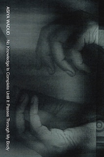 Couverture_No Knowledge Is Complete Until It Passes Through My Body