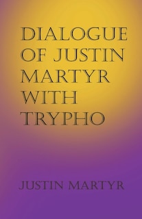 Couverture_Dialogue of Justin Martyr with Trypho