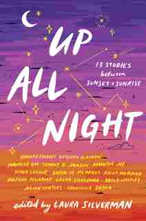 Up All Night: 13 Stories Between Sunset And Sunrise by Laura Silverman