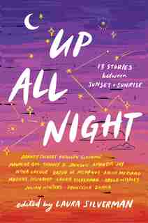 Up All Night: 13 Stories Between Sunset And Sunrise by Laura Silverman