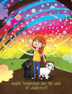 Amber Tambourine And The Land Of Laugh-a-lot by Aimee C Trafton