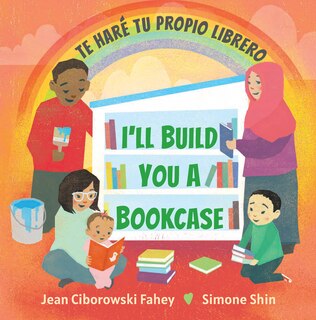 Front cover_I'll Build You a Bookcase / Te Haré Tu Propio Librero (Spanish-English Bilingual Edition)
