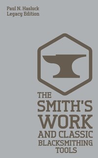 Couverture_The Smith's Work And Classic Blacksmithing Tools (Legacy Edition)