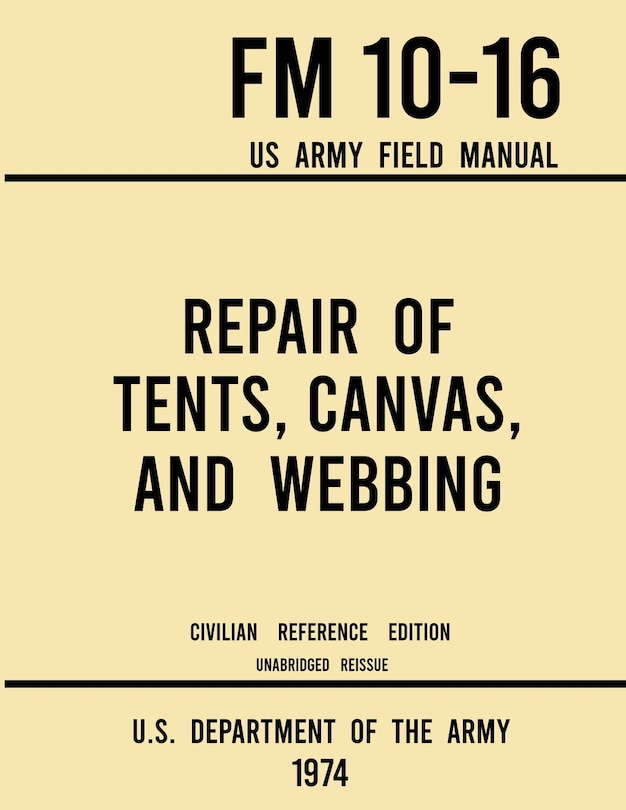 Front cover_Repair of Tents, Canvas, and Webbing - FM 10-16 US Army Field Manual (1974 Civilian Reference Edition)