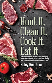 Front cover_Hunt It, Clean It, Cook It, Eat It