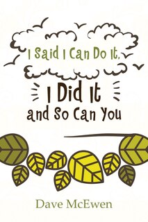Front cover_I Said I Can Do It, I Did It and So Can You