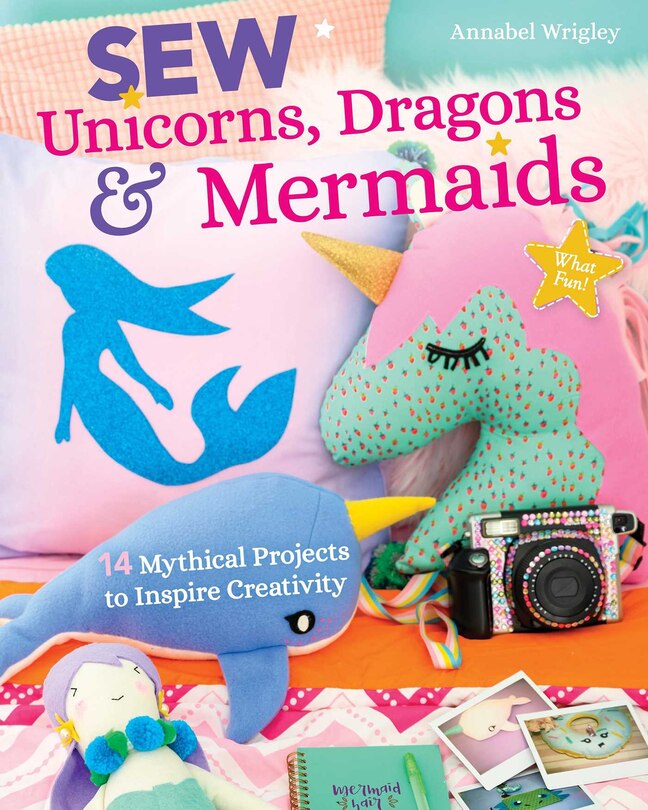 Front cover_Sew Unicorns, Dragons & Mermaids, What Fun!