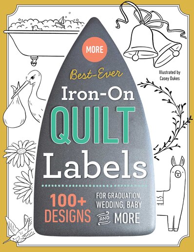 More Best-ever Iron-on Quilt Labels: 100+ Designs For Graduation, Wedding,  Baby & More
