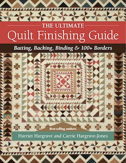 The Ultimate Quilt Finishing Guide: Batting, Backing, Binding & 100+ Borders