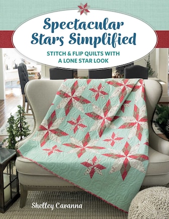 Spectacular Stars Simplified: Stitch and Flip Quilts with a Lone Star Look