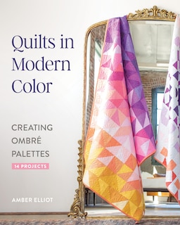 Couverture_Quilts in Modern Color, Creating Ombré Palettes