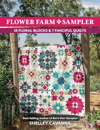 Flower Farm Sampler: 18 Floral Blocks & 7 Fanciful Quilts