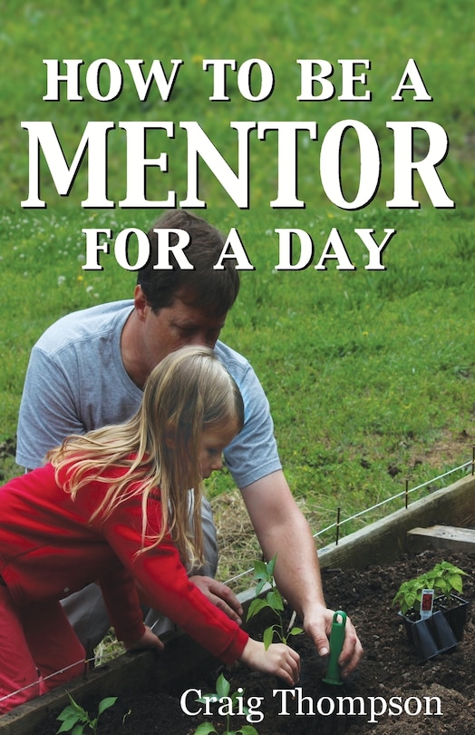 How To Be A Mentor For A Day: Planning For The Day, Planting For The Future