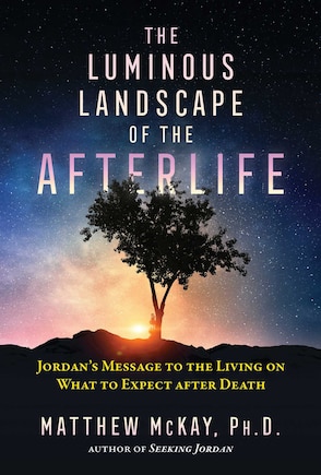 The Luminous Landscape of the Afterlife: Jordan's Message to the Living on What to Expect after Death