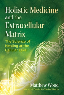 Couverture_Holistic Medicine And The Extracellular Matrix