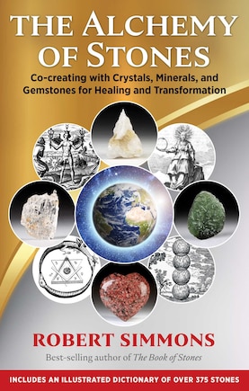 The Alchemy of Stones: Co-creating with Crystals, Minerals, and Gemstones for Healing and Transformation