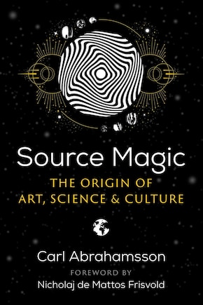 Source Magic: The Origin of Art, Science, and Culture