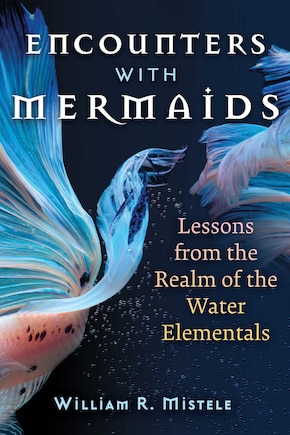 Encounters with Mermaids: Lessons from the Realm of the Water Elementals