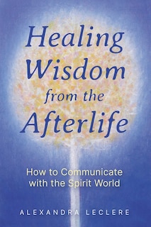 Front cover_Healing Wisdom from the Afterlife