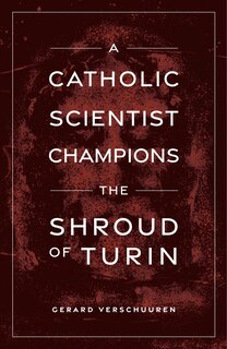 Front cover_A Catholic Scientist Champions Shroud of Turin