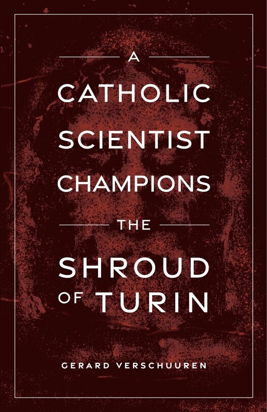Front cover_A Catholic Scientist Champions Shroud of Turin