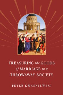 Front cover_Treasuring the Goods of Marriage in a Throwaway Society