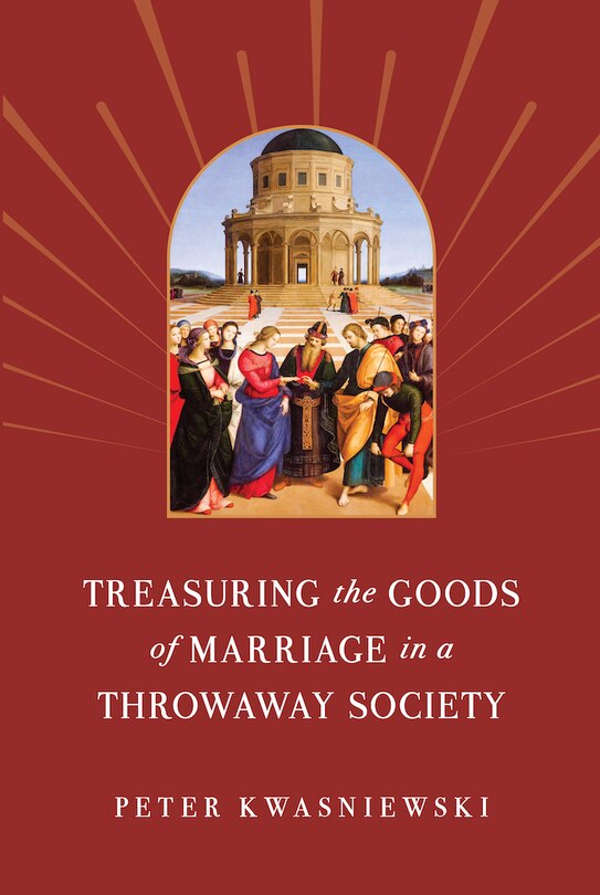 Front cover_Treasuring the Goods of Marriage in a Throwaway Society