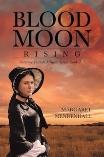 Blood Moon Rising: Shawnee Friends Mission Series, Book 2