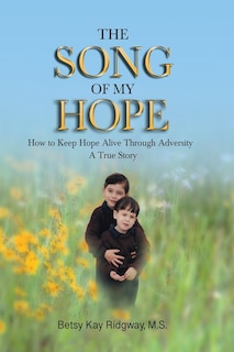 The Song of My Hope: How to Keep Hope Alive Through Adversity