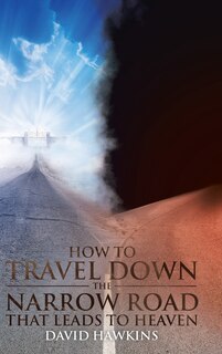 Front cover_How to Travel Down the Narrow Road that Leads to Heaven