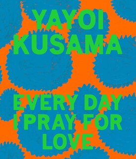 Front cover_Yayoi Kusama: Every Day I Pray For Love