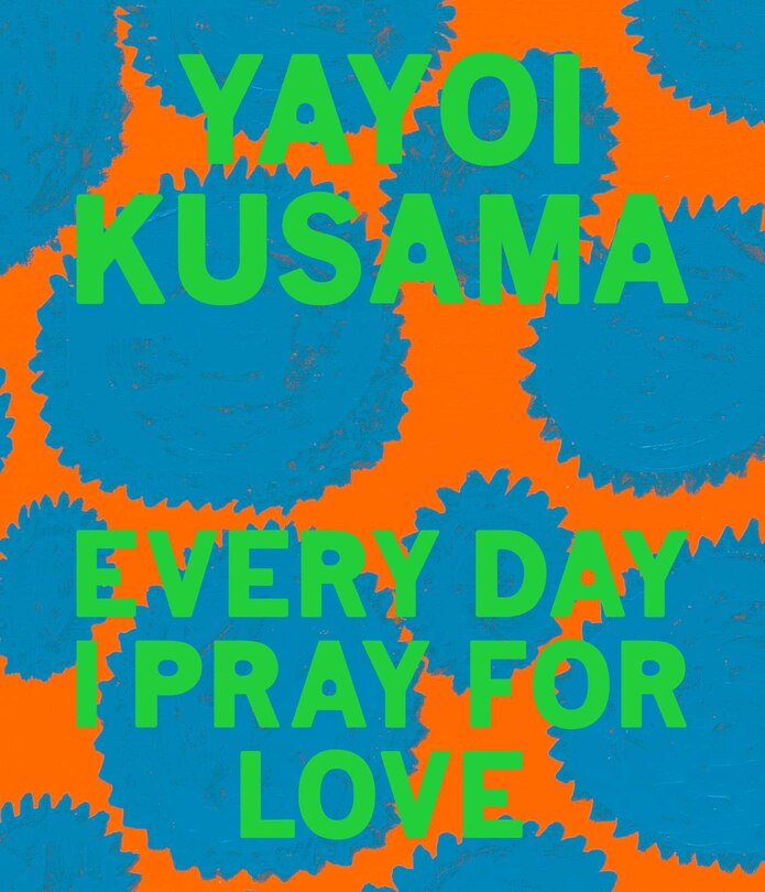 Front cover_Yayoi Kusama: Every Day I Pray For Love