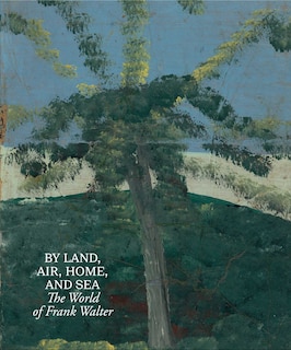 Front cover_By Land, Air, Home, and Sea: The World of Frank Walter