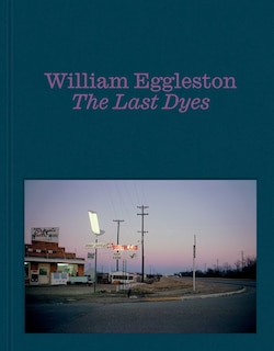Front cover_William Eggleston: The Last Dyes