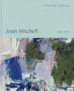 Front cover_Joan Mitchell: To define a feeling