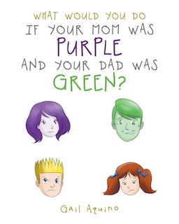 Couverture_What Would You Do If Your Mom Was Purple and Your Dad Was Green?