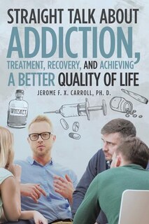 Couverture_Straight Talk about Addiction, Treatment, Recovery, and Achieving a Better Quality of Life