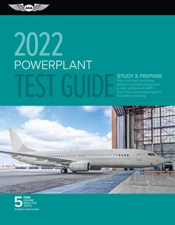 Powerplant Test Guide 2022: Pass your test and know what is essential to become a safe, competent AMT from the most trusted source in aviation training