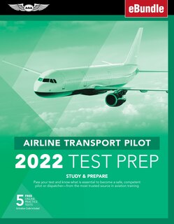 Airline Transport Pilot Test Prep 2022: Study & Prepare: Pass Your Test And Know What Is Essential To Become A Safe, Competent Pilot From T