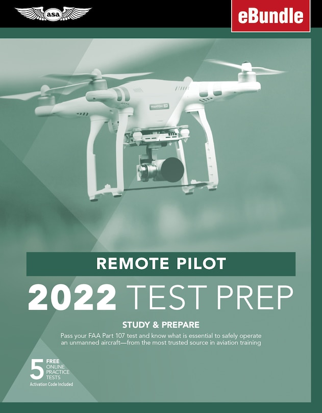 Remote Pilot Test Prep 2022: Study & Prepare: Pass Your Part 107 Test And Know What Is Essential To Safely Operate An Unmanned A
