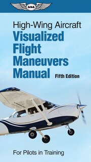 Front cover_High-wing Aircraft Visualized Flight Maneuvers Manual