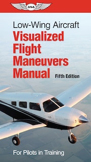 Front cover_Low-wing Aircraft Visualized Flight Maneuvers Manual