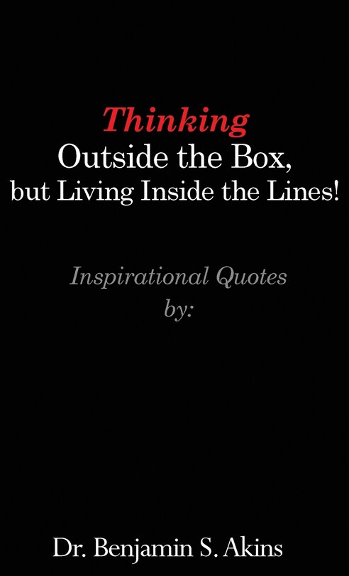 Front cover_Thinking Outside the Box, but Living Inside the Lines!