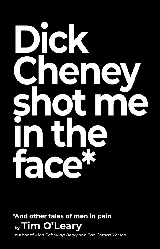 Couverture_Dick Cheney Shot Me in the Face
